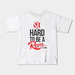 SO HARD TO BE A RAM (1892 edition) Kids T-Shirt